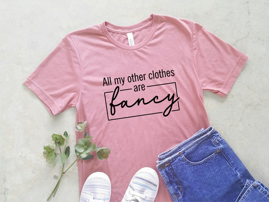 All My Other Clothes Are Fancy - Unisex T-shirt - Mauve