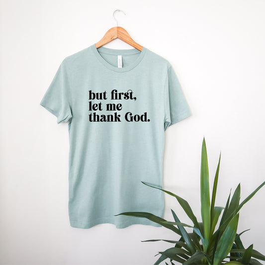 But First Let Me Thank God - Unisex T-shirt - Dusty Blue Triblend