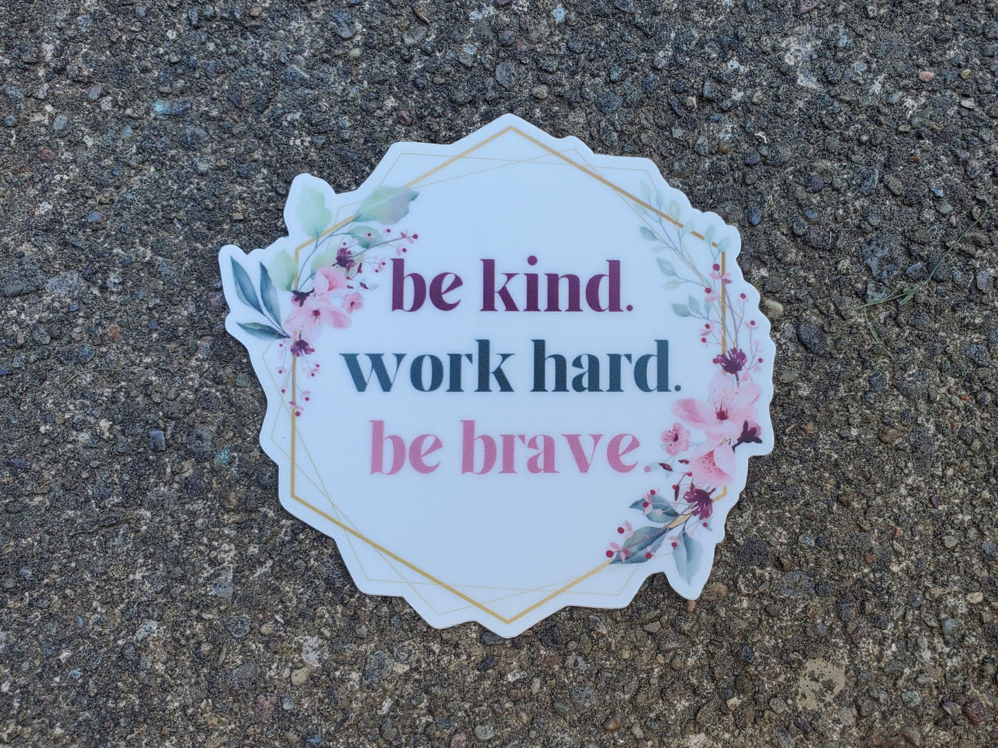 Be Kind, Work Hard, Be Brave - Sticker